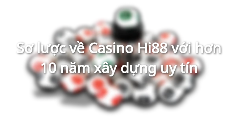 Sơ lược thông tin chuyên mục Casino Hi88